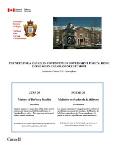 Cover of Canadian Forces College student paper of 130 pages – 2013 – THE NEED FOR A CANADIAN CONTINUITY OF GOVERNMENT POLICY – by J.W. Cunningham, Lt.Col.